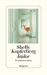 Shelly Kupferberg - Isidor - Ein jüdisches Leben - Diogenes
